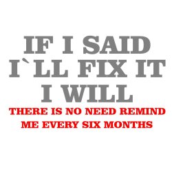 IF I SAID I`LL FIX IT I WILL Shirt